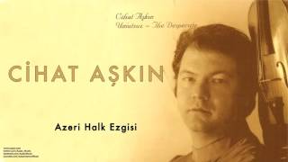 Cihat Aşkın - Nazbarı ( Azeri Halk Ezgisi ) [ Umutsuz 2004 © Kalan Müzik ] Resimi