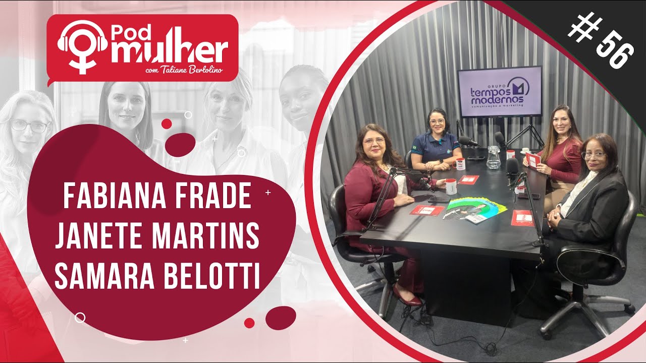 PodMulher #56 Samara Belotti, Janete Ap S  Martins e Fabiana Frade