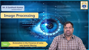 Restoration in the Presence of noise only Spatial filtering by Mr. B Santhosh Kumar