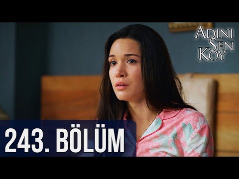 Adını Sen Koy 243. Bölüm