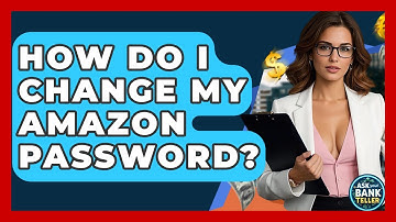How Do I Change My Amazon Password? - Ask Your Bank Teller