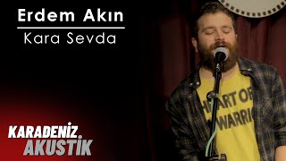 Erdem Akın - Kara Sevda #KaradenizAkustik