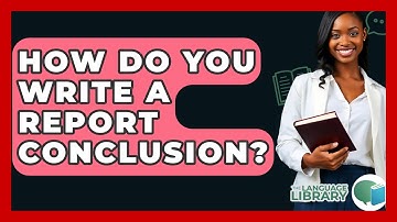 How Do You Write A Report Conclusion? - The Language Library