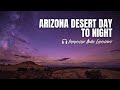ARIZONA DESERT DAY TO NIGHT | Desert winds warm up as the daydream morphs into evening.