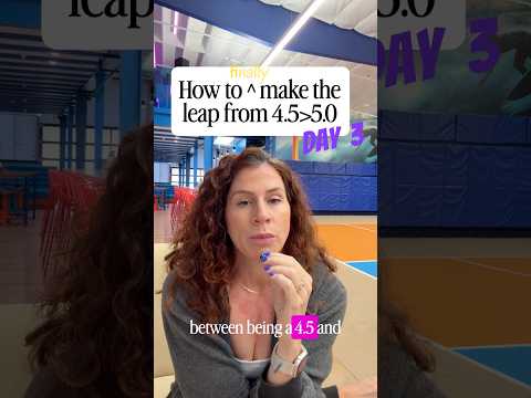 How to FINALLY make the leap from 4.5 to 5.0: Day 3