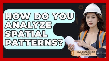 How Do You Analyze Spatial Patterns? - Civil Engineering Explained