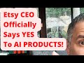 Etsy ceo officially says yes to ai products