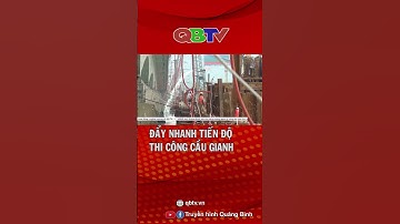 Đẩy nhanh tiến độ thi công Cầu Gianh| QBTV #shorts