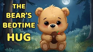 The Bear’s Bedtime Hug | Calming Bedtime Story to Help Kids Sleep Better