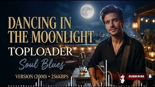 Dancing In The Moonlight - Toploader || Soul Blues Version (2000)