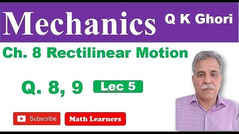 Mechanics Ch 8 Rectilinear Motion Lec 5 Q 8, 9.