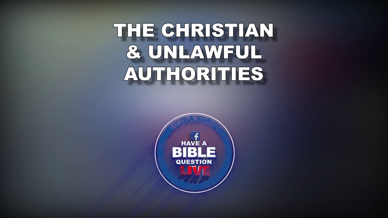 Questions Regarding The Christian & Authorities Acting Unlawfully