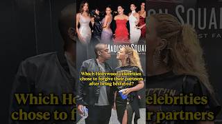 Which Hollywood celebrities chose to forgive their partners after being betrayed?#beyoncé