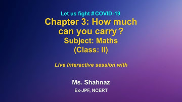 Live Interaction: Chapter 3 : How Much can you carry ?   Subject : Maths  Class : II