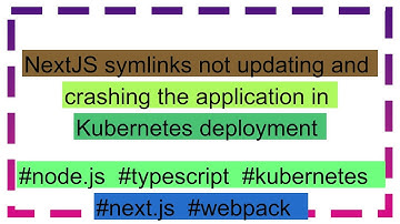NextJS symlinks not updating and crashing the application in Kubernetes deployment
