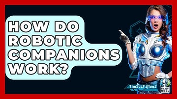 How Do Robotic Companions Work? - The SciFi Reel