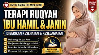 TERAPI RUQYAH IBU HAMIL & JANIN DALAM KANDUNGAN 🤲 Doa Perlindungan, Kesehatan dan Kecerdasan Bayi