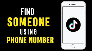 How to Find Someone on TikTok By Phone Number