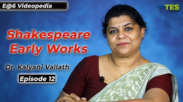 Shakespeare Early Works | E@6 Videopedia | TES | Kalyani Vallath | NTA NET, K SET, WB SET, GATE