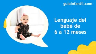 Lenguaje del bebé de 6 a 12 meses 🗣Desarrollo y características del habla según la edad