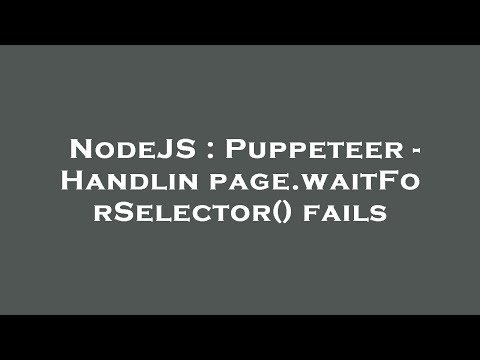 NodeJS : Puppeteer - Handlin page.waitForSelector() fails