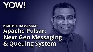 Apache Pulsar: The Next Gen Messaging & Queuing System • Karthik Ramasamy • YOW! 2020