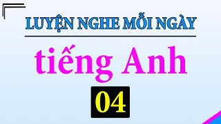 [ Tập 4 ] Kiên trì luyện nghe tiếng Anh 1 tiếng mỗi ngày