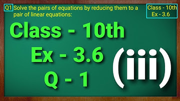 Class - 10th, Ex - 3.6, Q1 (iii) Maths (Pair of Linear Equations in Two Variables) NCERT CBSE