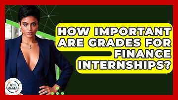 How Important Are Grades For Finance Internships? - Job Success Network