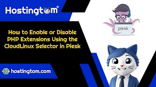How to Enable or Disable PHP Extensions Using the CloudLinux Selector in Plesk - Hostingtom