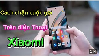 Hướng dẫn cách chặn cuộc gọi trên điện thoại Xiaomi không cần cài App screenshot 5
