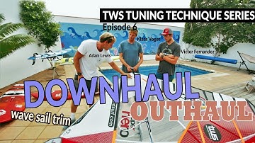 TWS Tuning Technique Series - Ep6: Downhaul and outhaul settings, rigging trim sail windsurfing