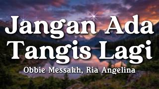 Download lagu Jangan Ada Tangis Lagi - Obbie Messakh, Ria Angelina (Lyrics/Lirik Video)
