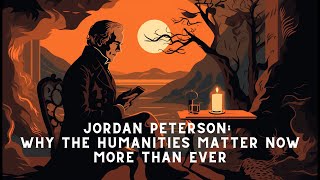 Jordan Peterson: Why the Humanities Matter Now More Than Ever