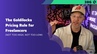 386: The Goldilocks Pricing Rule for Freelancers (Not Too High, Not Too Low)