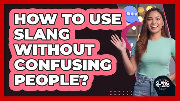 How To Use Slang Without Confusing People?