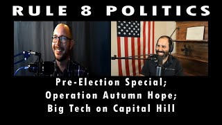 Pre-Election Special; Operation Autumn Hope; Big Tech on Capital Hill