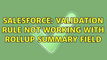 Salesforce: Validation rule not working with Rollup Summary field (2 Solutions!!)