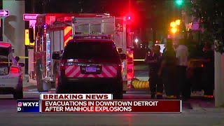 Evacuations in downtown Detroit after manhole explosions