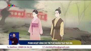 Trung Quốc công chiếu bộ phim hoạt hình đầu tiên được tạo ra bởi trí tuệ nhân tạo | VTV24