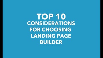 Top 10 Considerations for Choosing a Landing Page Builder