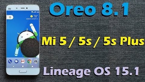 How to Install Android Oreo 8.1 in Xiaomi Mi5 /5S /5S Plus (Lineage OS 15.1) Update and Review