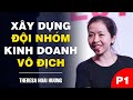 XÂY DỰNG ĐỘI NHÓM KINH DOANH VÔ ĐỊCH - THERESA HOÀI HƯƠNG (Phần 1)