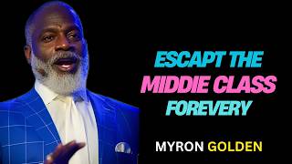The Ultimate Path from Middle Class to Wealth | Myron Golden