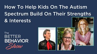 How To Help Kids On The Autism Spectrum Build On Their Strengths & Interests