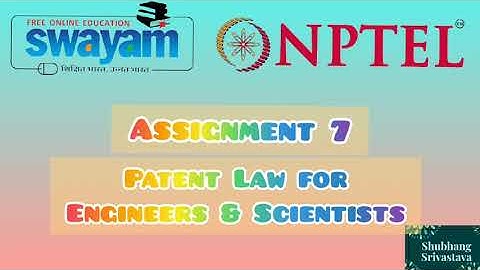 NPTEL | ASSIGNMENT 7 SOLUTION | Patent Law for Engineers and Scientists