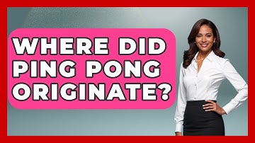 Where Did Ping Pong Originate? - The Racket Xpert