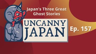Japan's Three Great Ghost Stories: Okiku, Oiwa, and Otsuyu (Ep. 157)