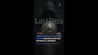 Robo masivo a wallets de ETH reaviva ecos del hackeo a LastPass | CriptoNoticias