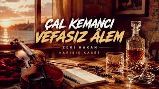 Zeki̇ Hakan Vefasiz Âlem (Çal Kemanci)
